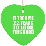 22nd Birthday Took Me 22 Years To Look This Good - Heart Ornament