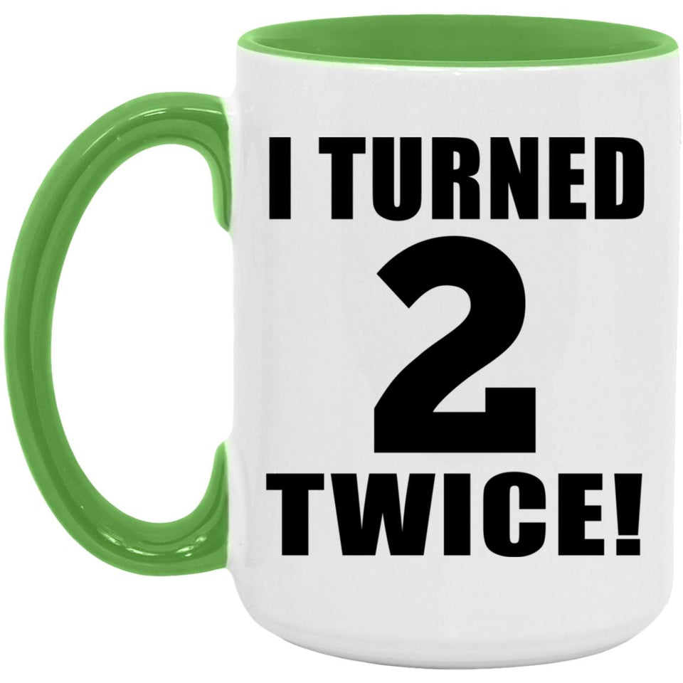 4th Birthday I Turned 2 Twice - 15oz Accent Mug Green