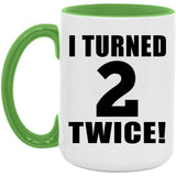 4th Birthday I Turned 2 Twice - 15oz Accent Mug Green