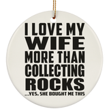 I Love My Wife More Than Collecting Rocks - Circle Ornament