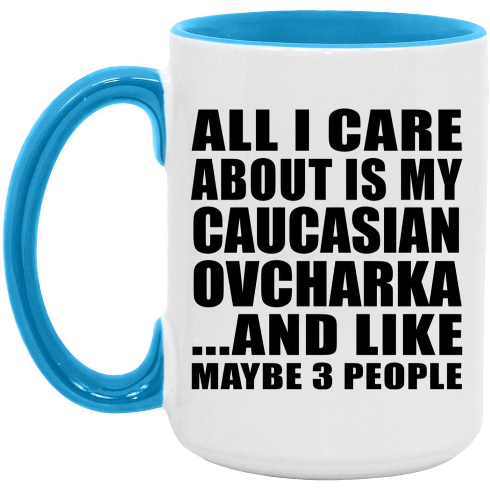 All I Care About Is My Caucasian Ovcharka - 15oz Accent Mug Blue