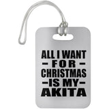 All I Want For Christmas Is My Akita - Luggage Bag Tag