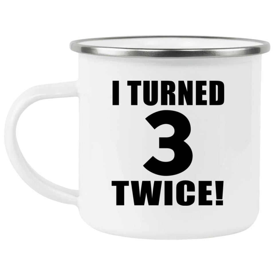 6th Birthday I Turned 3 Twice - 12oz Camping Mug