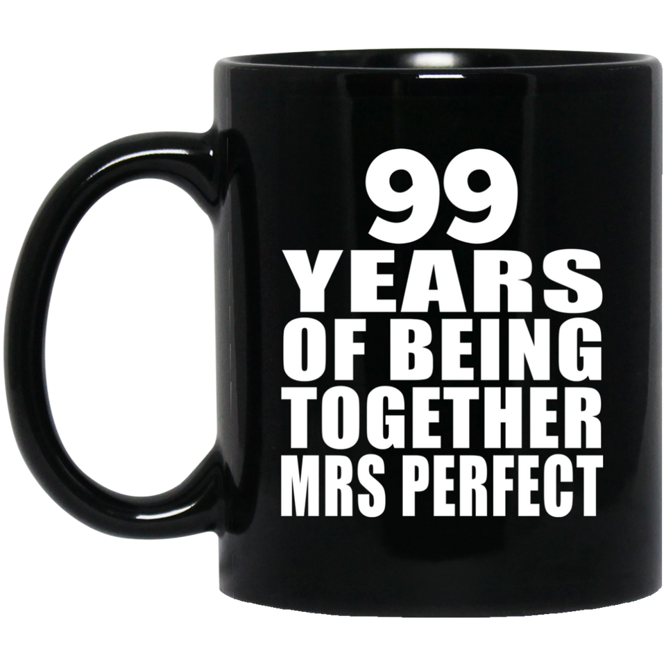 99th Anniversary 99 Years Of Being Mrs Perfect - 11 Oz Coffee Mug Black