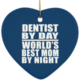 Dentist By Day World's Best Mom By Night - Heart Ornament