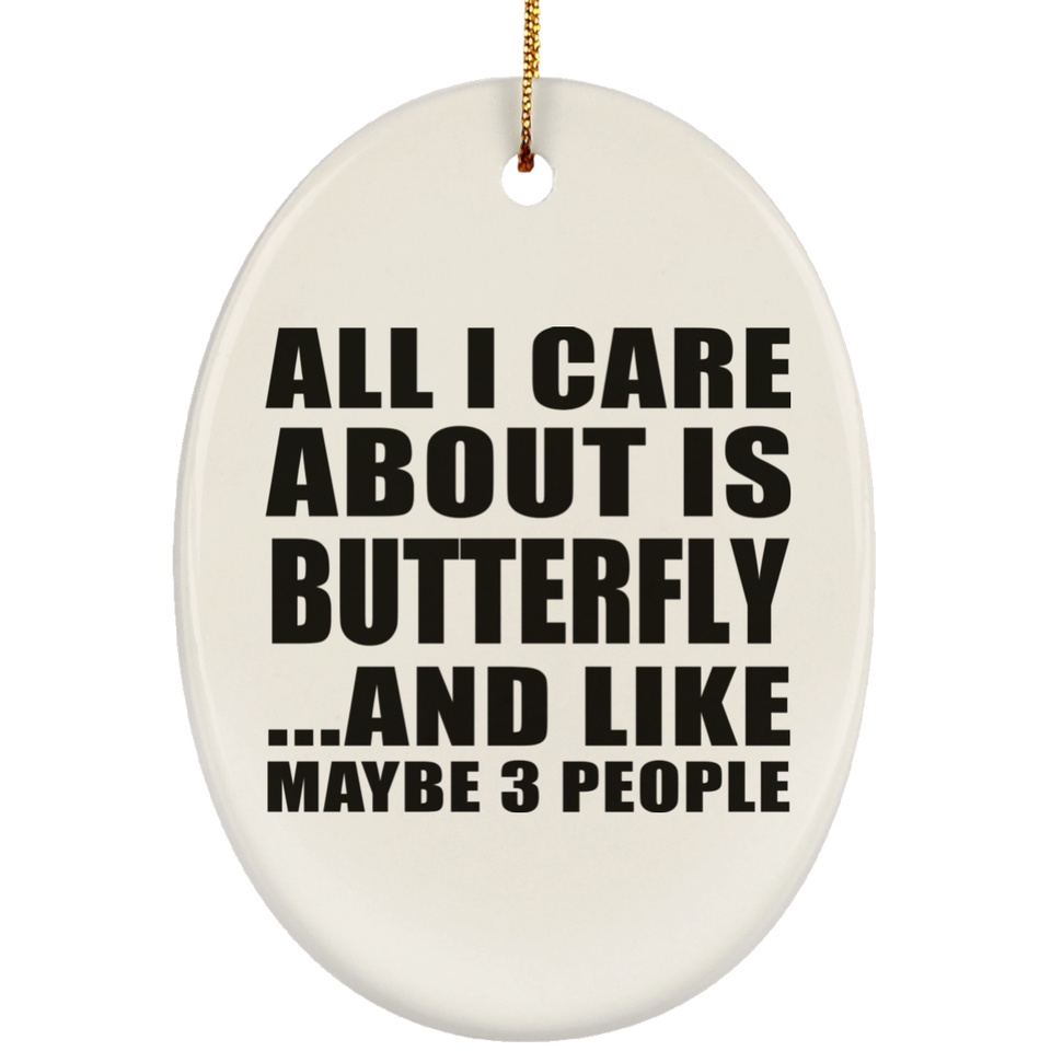 All I Care About Is Butterfly - Oval Ornament