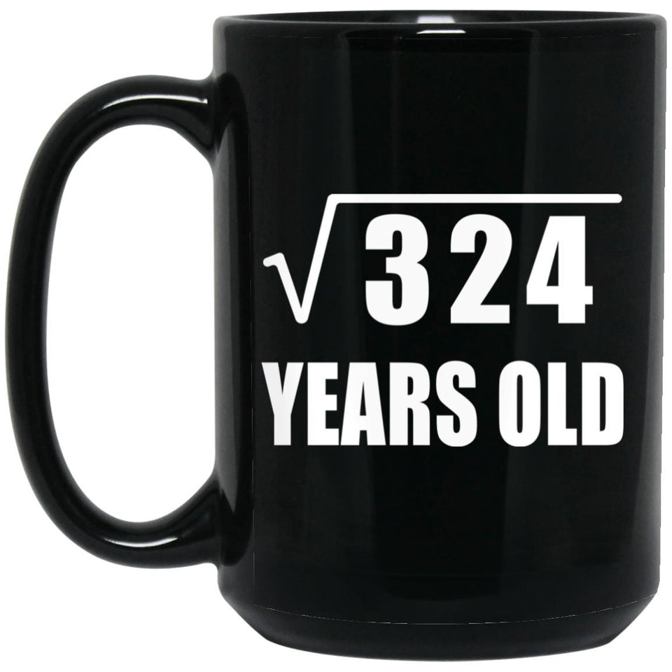 18th Birthday Square Root of 324 Years Old - 15oz Coffee Mug Black