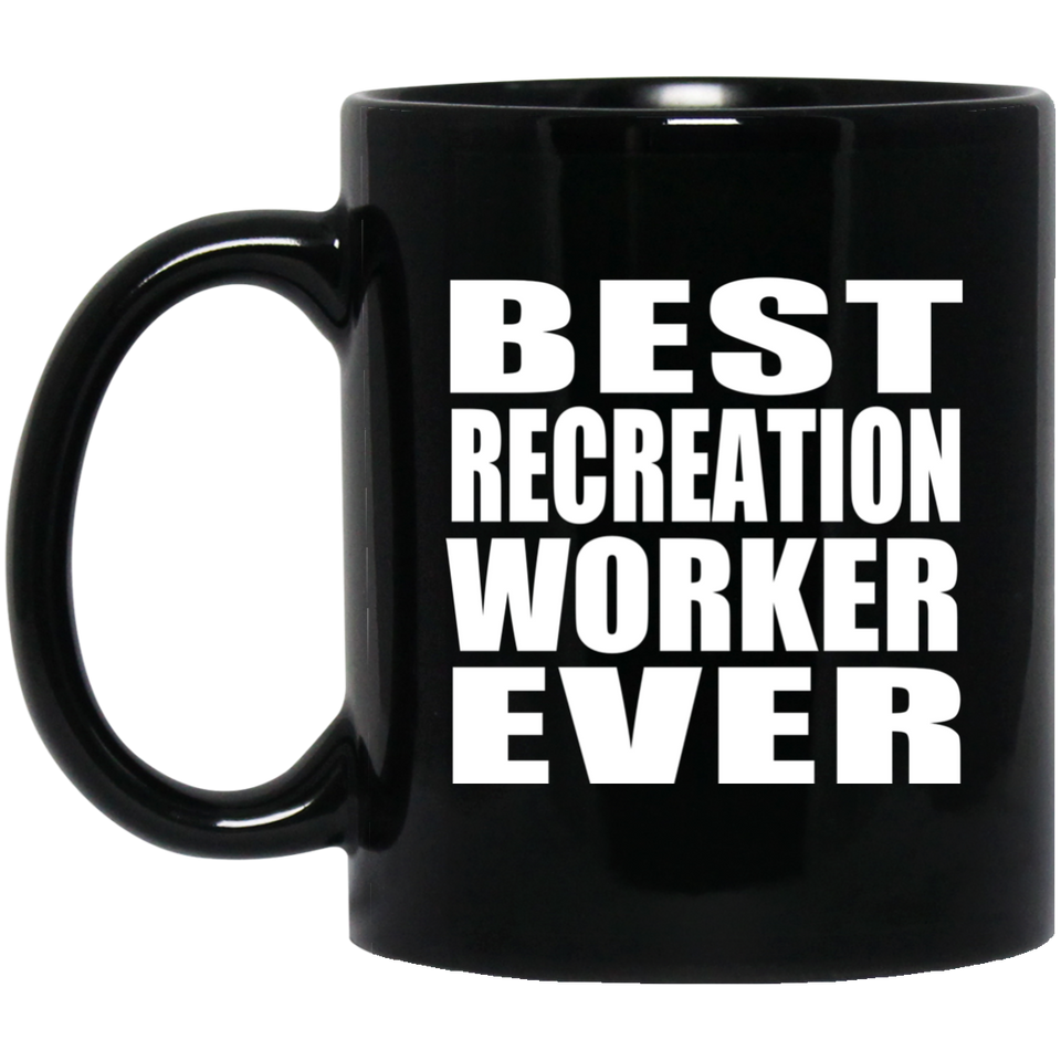 Best Recreation Worker Ever - 11 Oz Coffee Mug Black