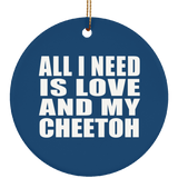 All I Need Is Love And My Cheetoh - Circle Ornament