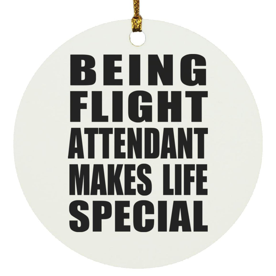 Being Flight Attendant Makes Life Special - Circle Ornament