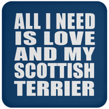 All I Need Is Love And My Scottish Terrier - Drink Coaster