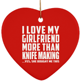 I Love My Girlfriend More Than Knife Making - Heart Ornament