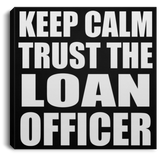 Keep Calm and Trust The Loan Officer - Canvas Square