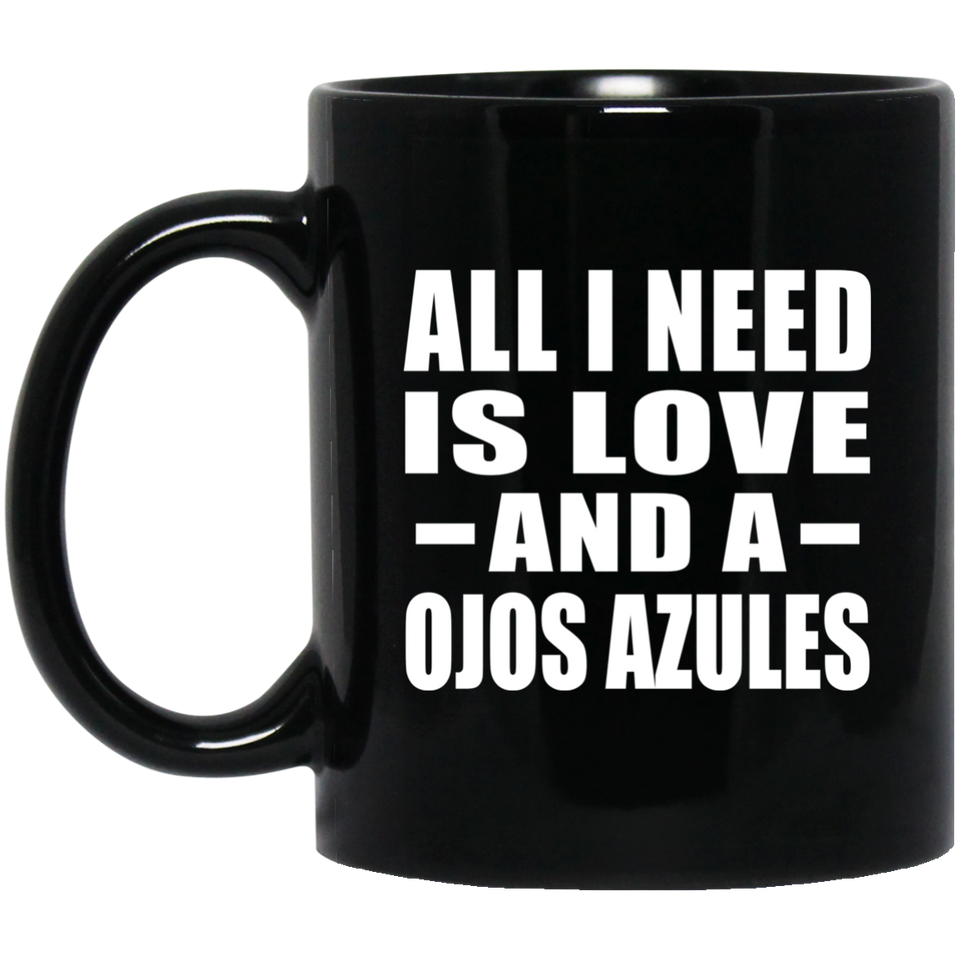 All I Need Is Love And A Ojos Azules - 11 Oz Coffee Mug Black