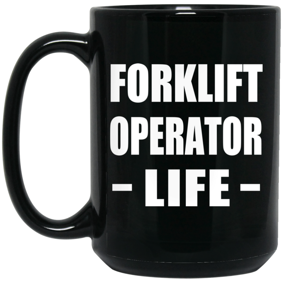 Forklift Operator Life - 15oz Coffee Mug Black