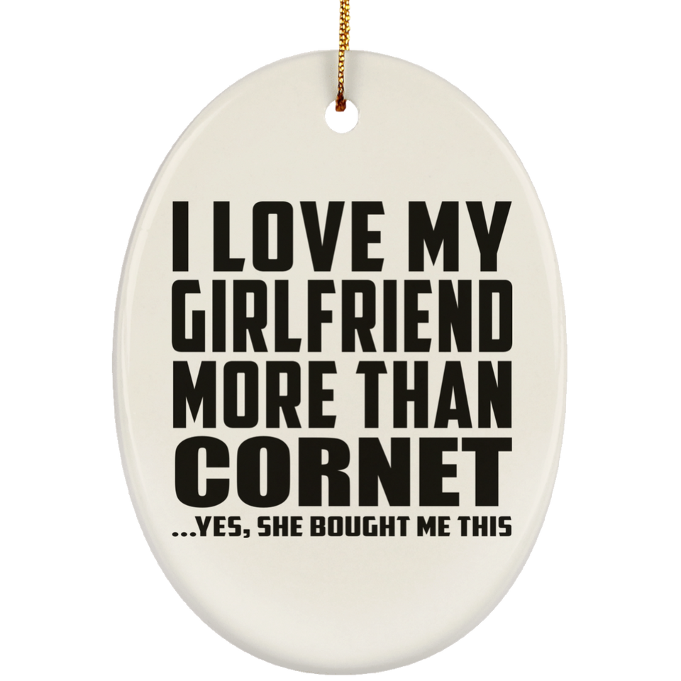 I Love My Girlfriend More Than Cornet - Oval Ornament