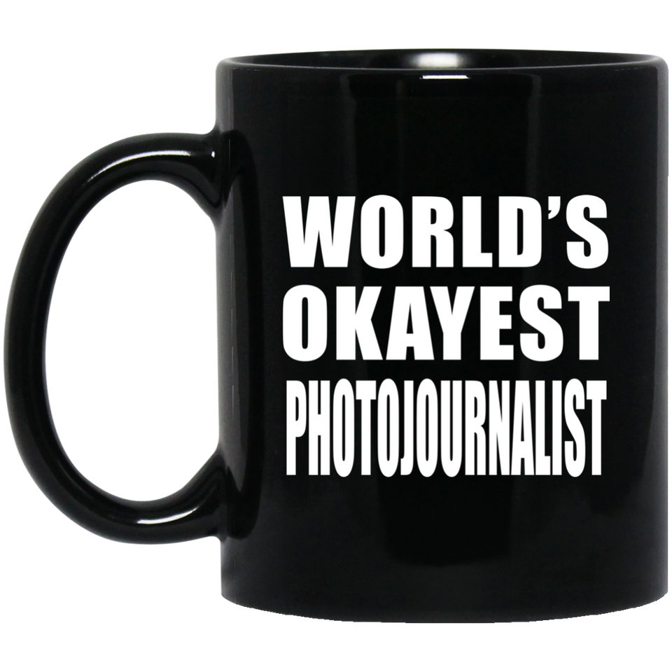 World's Okayest Photojournalist - 11 Oz Coffee Mug Black