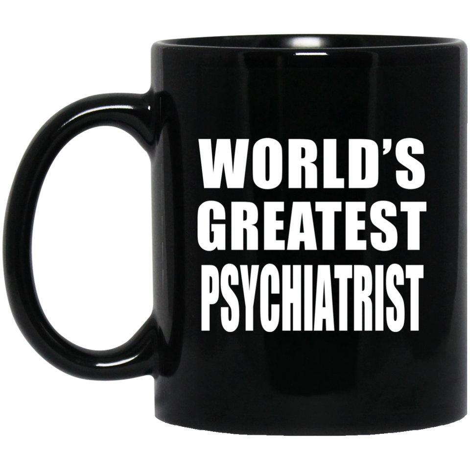 World's Greatest Psychiatrist - 11 Oz Coffee Mug Black