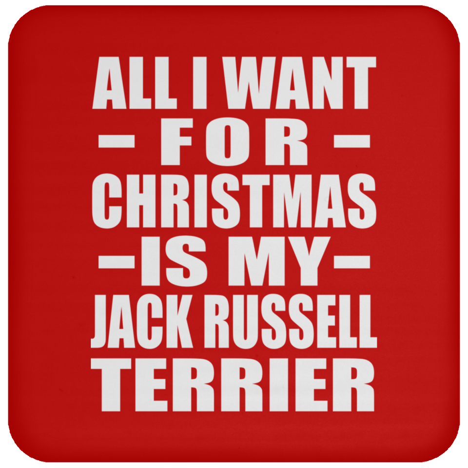 All I Want For Christmas Is My Jack Russell Terrier - Coaster