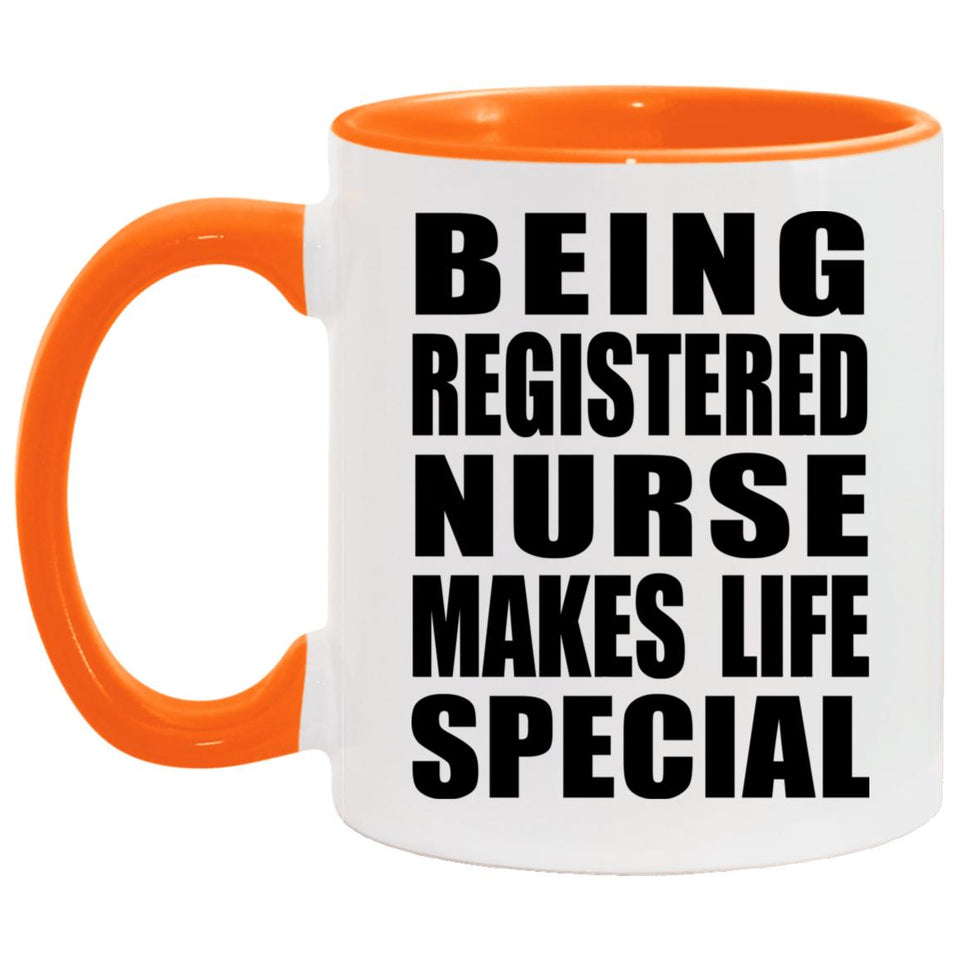 Being Registered Nurse Makes Life Special - 11oz Accent Mug Orange