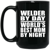Welder By Day World's Best Mom By Night - 15 Oz Coffee Mug Black
