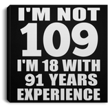 109th Birthday I'm Not 109 I'm 18 With 91 Years Experience - Canvas Square