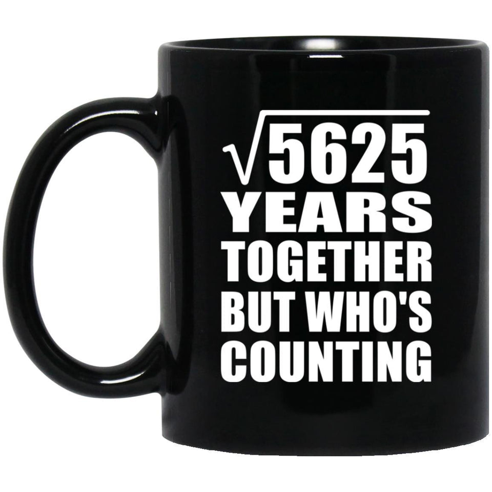 75th Anniversary Square Root of 5625 Years Who's Counting - 11oz Coffee Mug Black