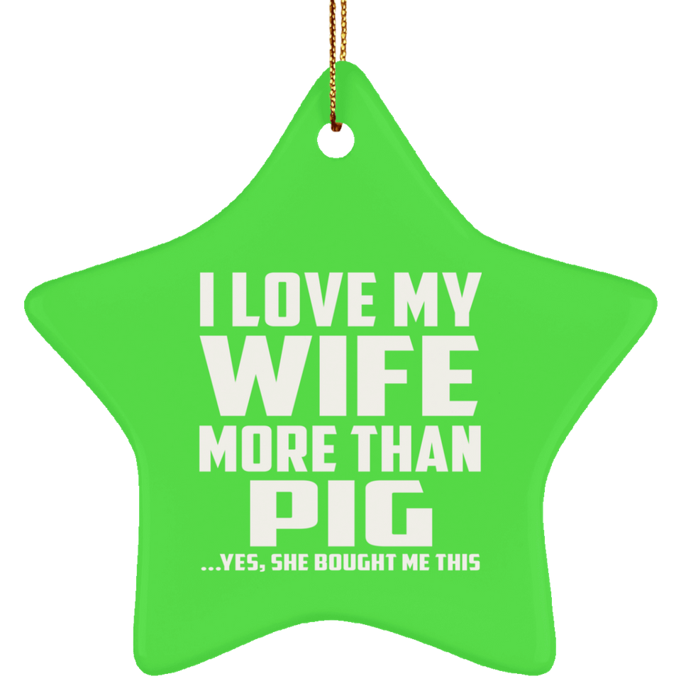 I Love My Wife More Than Pig - Star Ornament