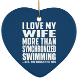 I Love My Wife More Than Synchronized Swimming - Heart Ornament
