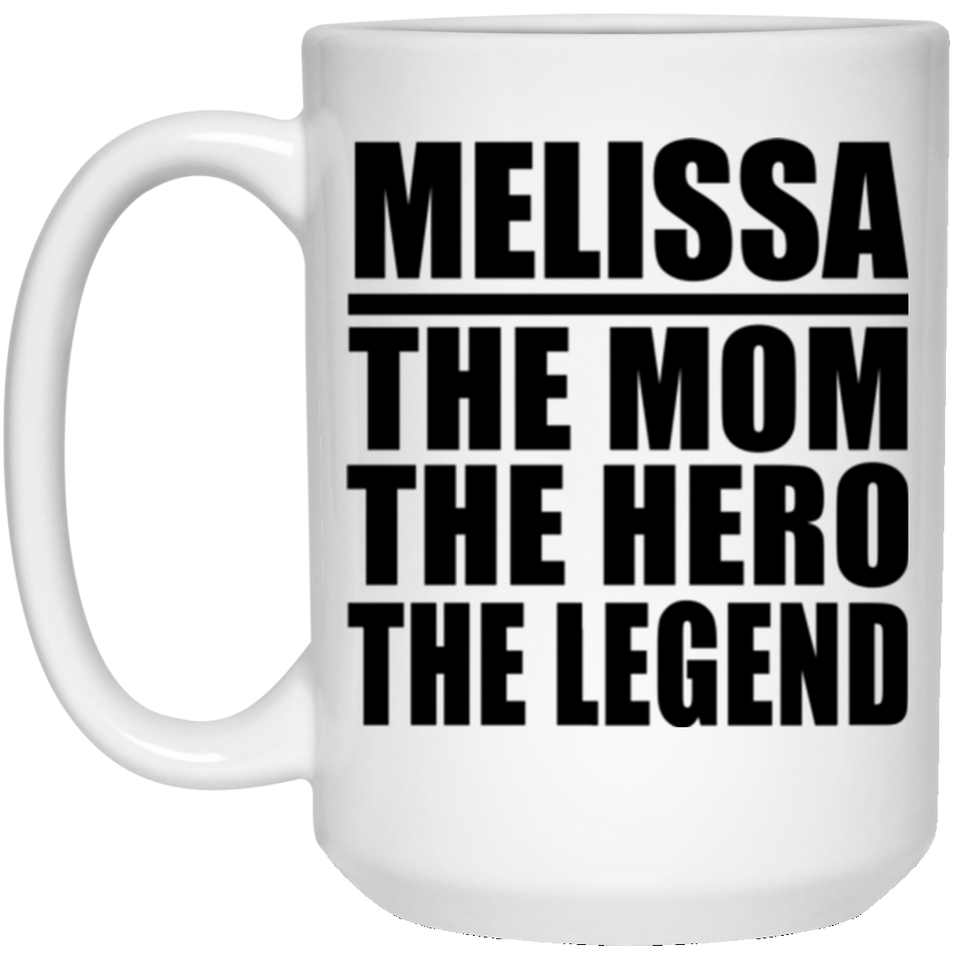 Melissa The Mom The Hero The Legend - 15 Oz Coffee Mug