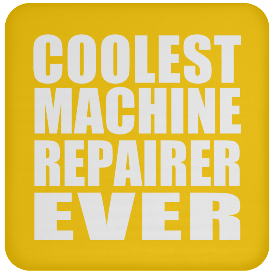 Coolest Machine Repairer Ever - Drink Coaster