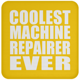 Coolest Machine Repairer Ever - Drink Coaster