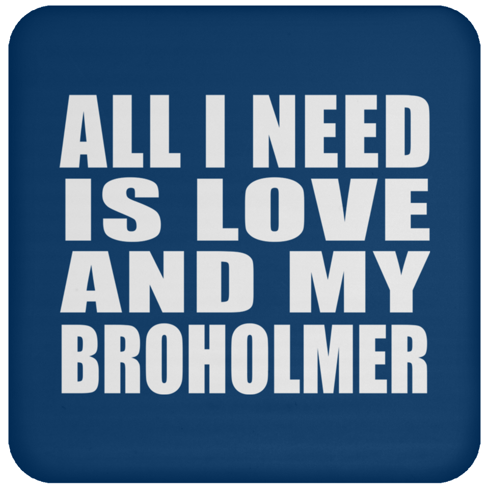 All I Need Is Love And My Broholmer - Drink Coaster