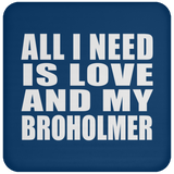 All I Need Is Love And My Broholmer - Drink Coaster