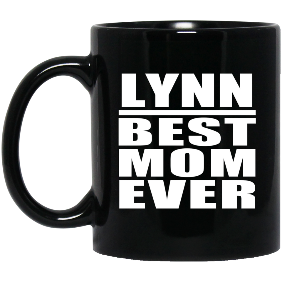 Lynn Best Mom Ever - 11 Oz Coffee Mug Black