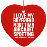 I Love My Boyfriend More Than Aircraft Spotting - Heart Ornament