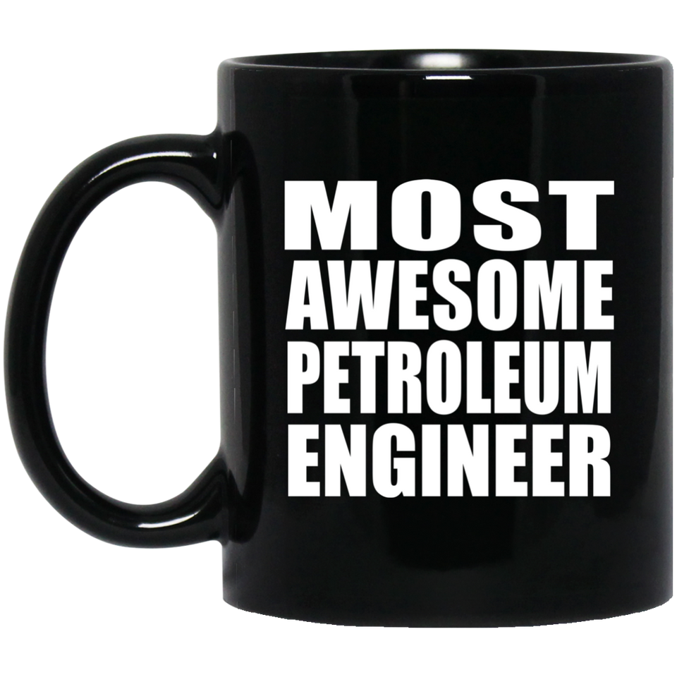 Most Awesome Petroleum Engineer - 11 Oz Coffee Mug Black