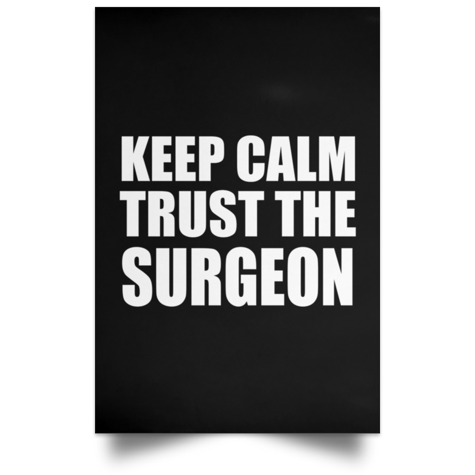 Keep Calm and Trust The Surgeon - Poster Portrait