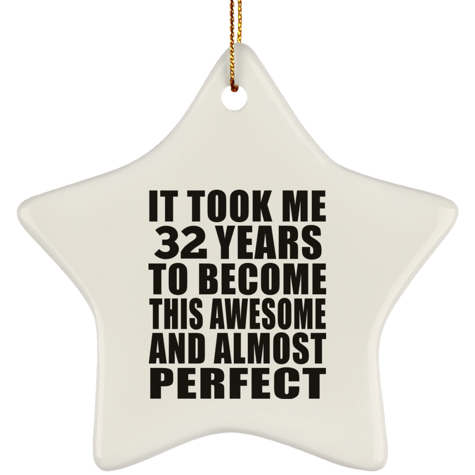 32nd Birthday Took 32 Years To Become Awesome & Perfect - Star Ornament