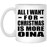 All I Want For Christmas Is More Oina - 11 Oz Coffee Mug