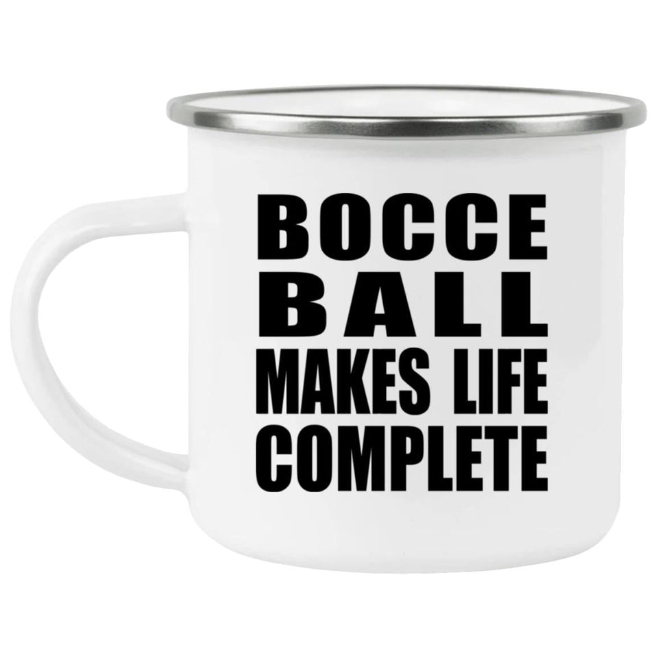 Bocce Ball Makes Life Complete - 12oz Camping Mug