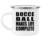 Bocce Ball Makes Life Complete - 12oz Camping Mug