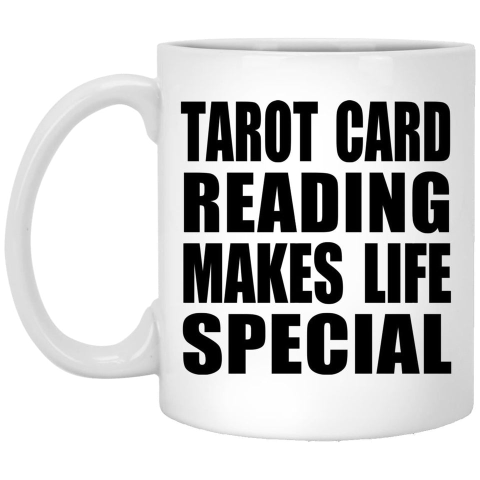 Tarot Card Reading Makes Life Special - 11oz Coffee Mug
