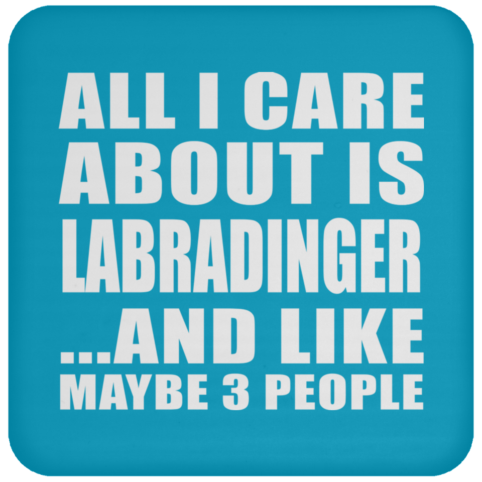 All I Care About Is Labradinger - Drink Coaster