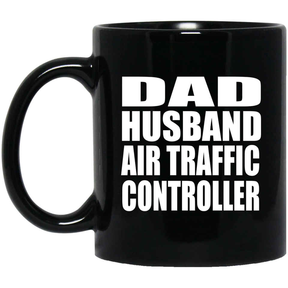 Dad Husband Air Traffic Controller - 11oz Coffee Mug Black