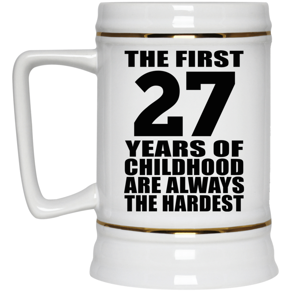 27th Birthday First 27 Years of Childhood Are The Hardest - Beer Stein