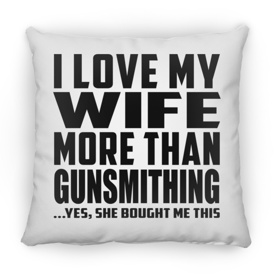 I Love My Wife More Than Gunsmithing - Throw Pillow