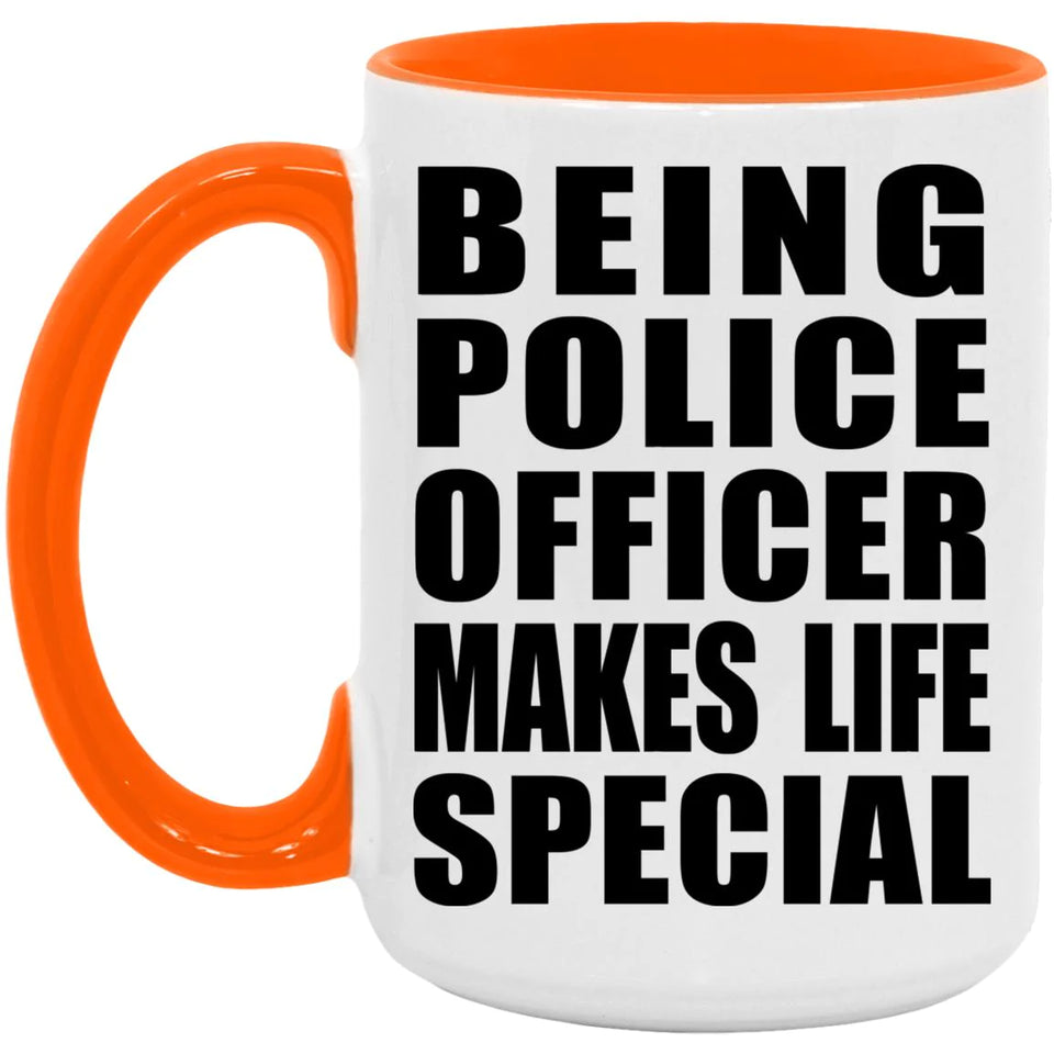 Being Police Officer Makes Life Special - 15oz Accent Mug Orange