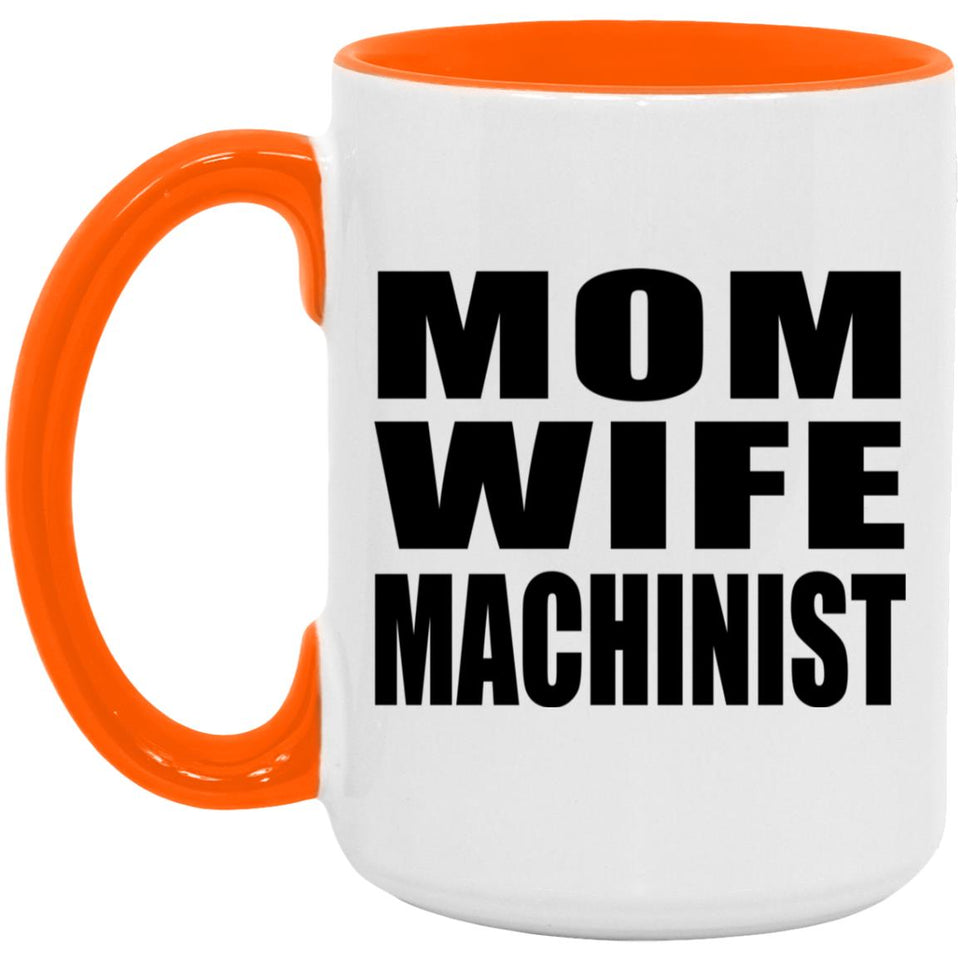 Mom Wife Machinist - 15oz Accent Mug Orange