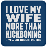I Love My Wife More Than Kickboxing - Drink Coaster